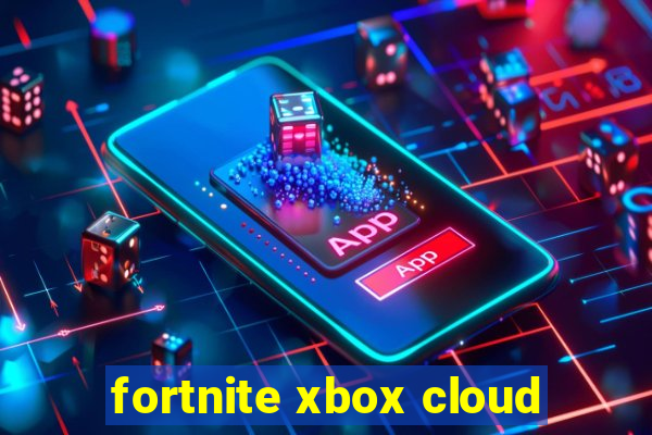 fortnite xbox cloud